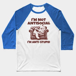 I'm not anti social I'm anti stupid; funny; cats; cat; introvert; introverts; introverted; cute; sarcastic; sarcasm; stupid people; retro; cat lover Baseball T-Shirt